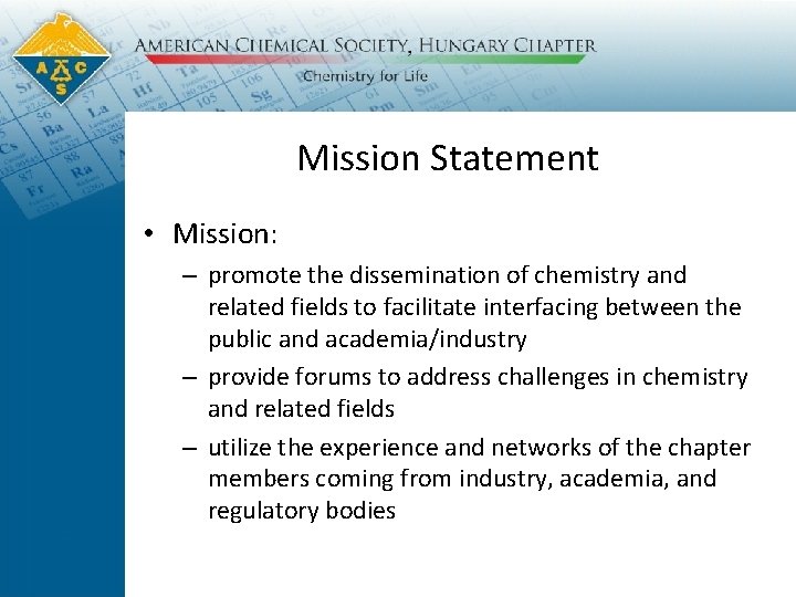 Mission Statement • Mission: – promote the dissemination of chemistry and related fields to