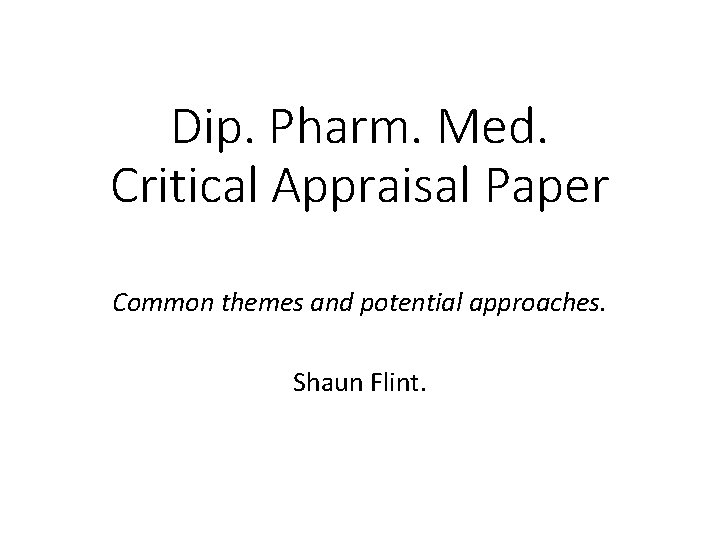Dip. Pharm. Med. Critical Appraisal Paper Common themes and potential approaches. Shaun Flint. 