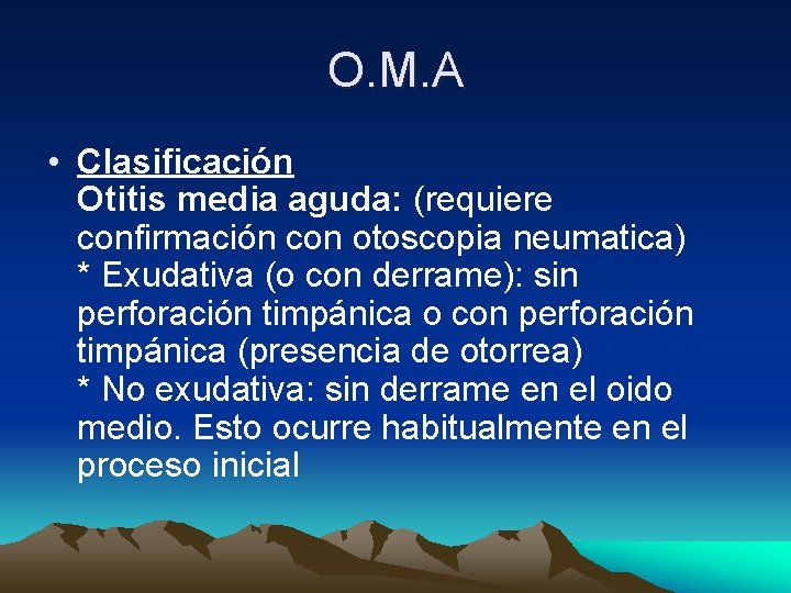 O. M. A • Clasificación Otitis media aguda: (requiere confirmación con otoscopia neumatica) *