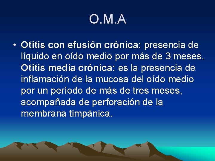 O. M. A • Otitis con efusión crónica: presencia de líquido en oído medio