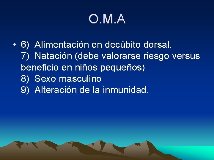 O. M. A • 6) Alimentación en decúbito dorsal. 7) Natación (debe valorarse riesgo