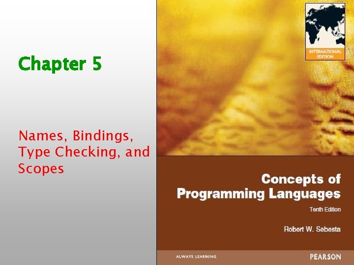 Chapter 5 Names, Bindings, Type Checking, and Scopes ISBN 0 -321 -33025 -0 