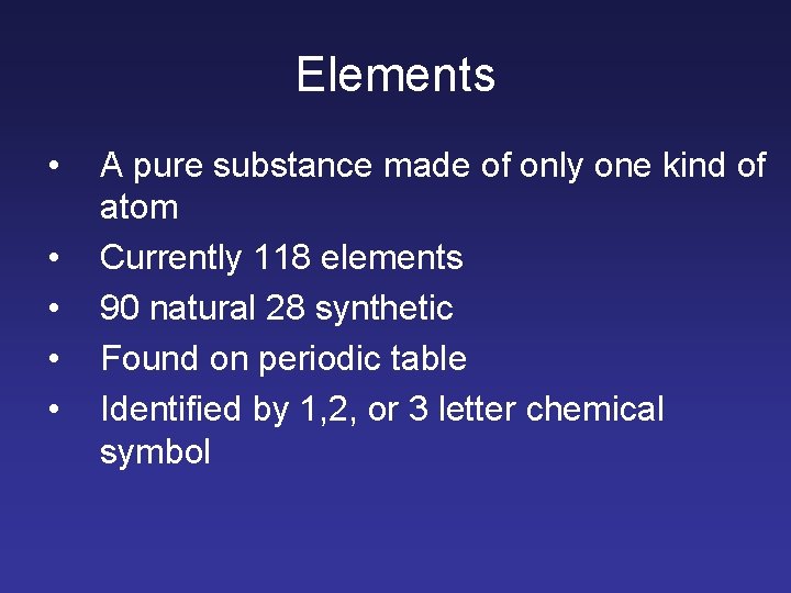 Elements • • • A pure substance made of only one kind of atom