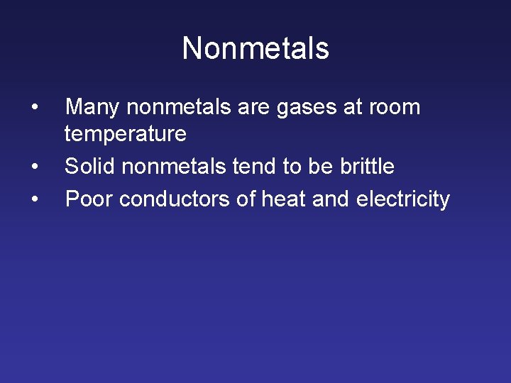 Nonmetals • • • Many nonmetals are gases at room temperature Solid nonmetals tend