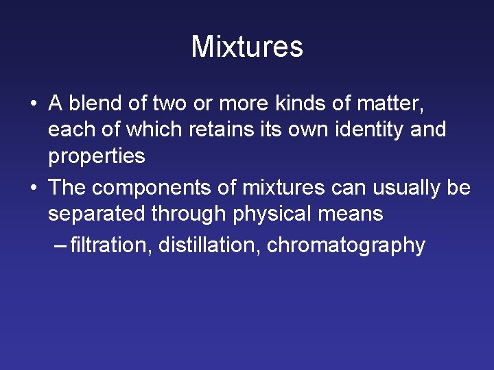 Mixtures • A blend of two or more kinds of matter, each of which