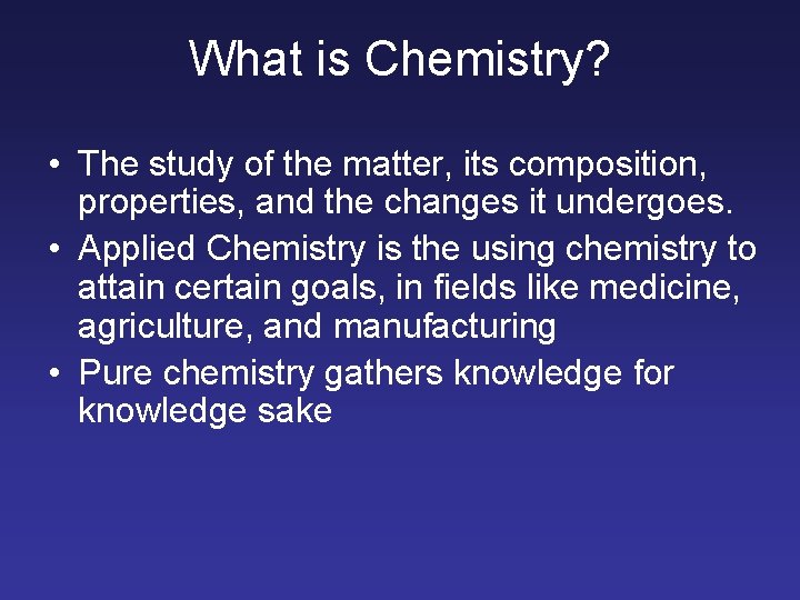 What is Chemistry? • The study of the matter, its composition, properties, and the
