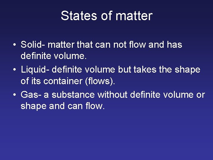 States of matter • Solid- matter that can not flow and has definite volume.