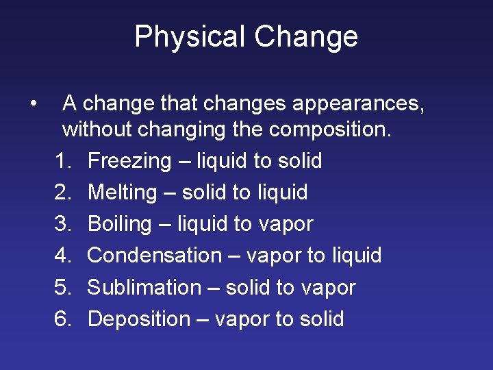 Physical Change • A change that changes appearances, without changing the composition. 1. Freezing