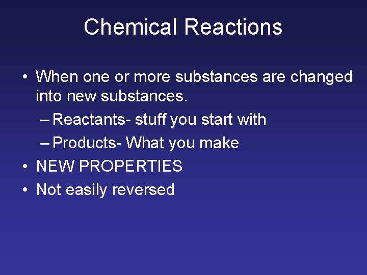 Chemical Reactions • When one or more substances are changed into new substances. –