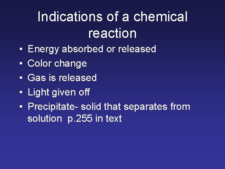 Indications of a chemical reaction • • • Energy absorbed or released Color change