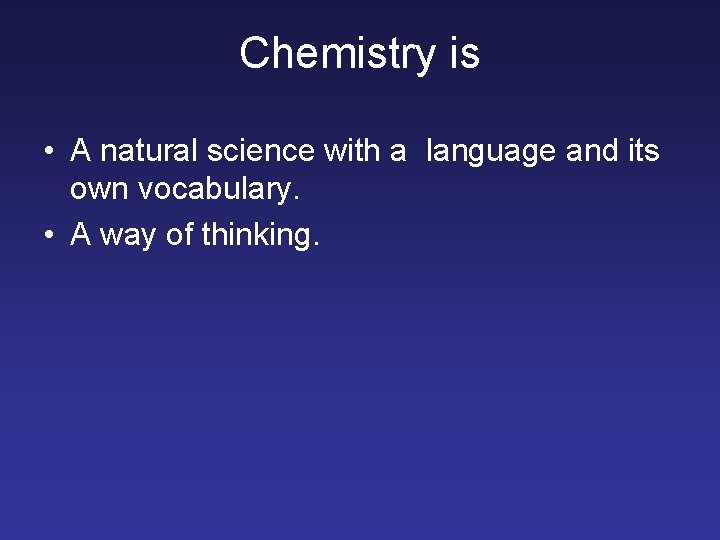 Chemistry is • A natural science with a language and its own vocabulary. •