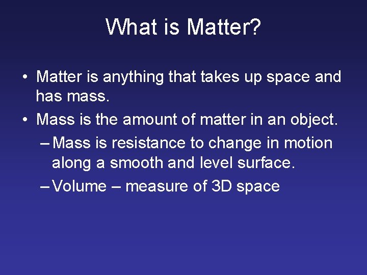 What is Matter? • Matter is anything that takes up space and has mass.