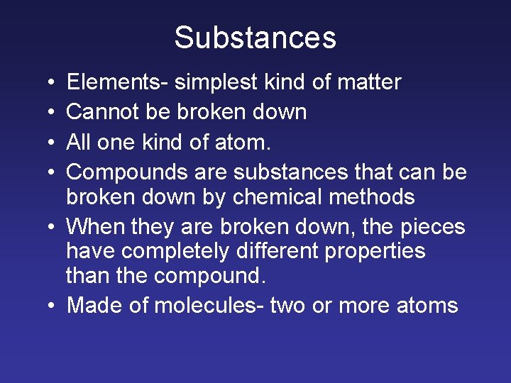 Substances • • Elements- simplest kind of matter Cannot be broken down All one