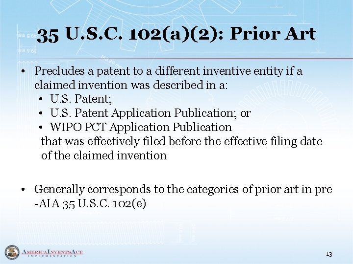 35 U. S. C. 102(a)(2): Prior Art • Precludes a patent to a different