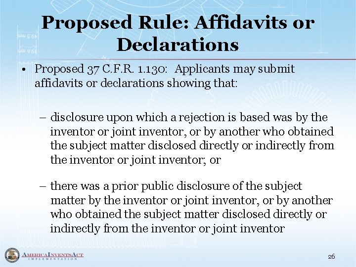 Proposed Rule: Affidavits or Declarations • Proposed 37 C. F. R. 1. 130: Applicants