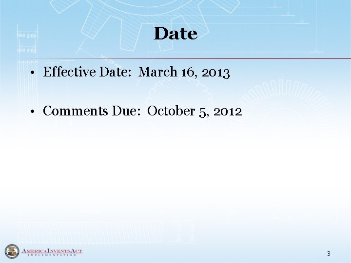 Date • Effective Date: March 16, 2013 • Comments Due: October 5, 2012 3