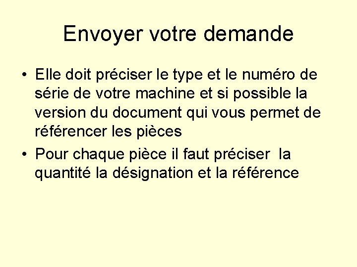 Envoyer votre demande • Elle doit préciser le type et le numéro de série