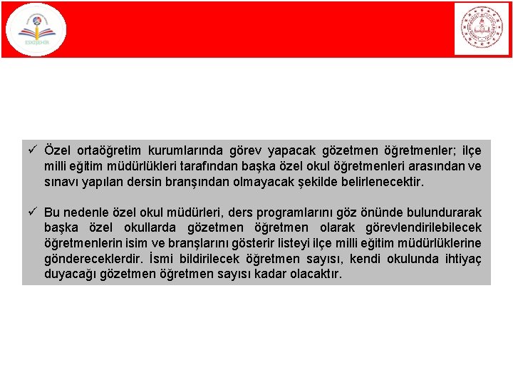 ü Özel ortaöğretim kurumlarında görev yapacak gözetmen öğretmenler; ilçe milli eğitim müdürlükleri tarafından başka