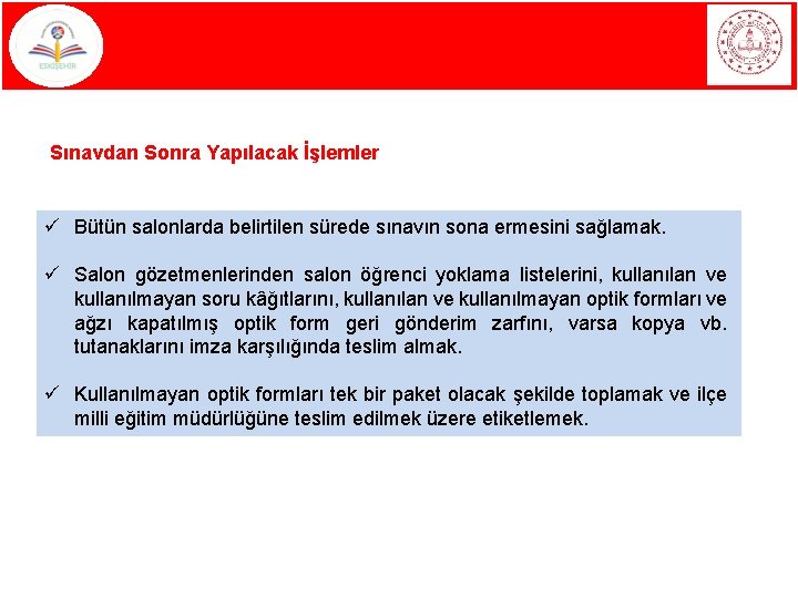 Sınavdan Sonra Yapılacak İşlemler ü Bütün salonlarda belirtilen sürede sınavın sona ermesini sağlamak. ü