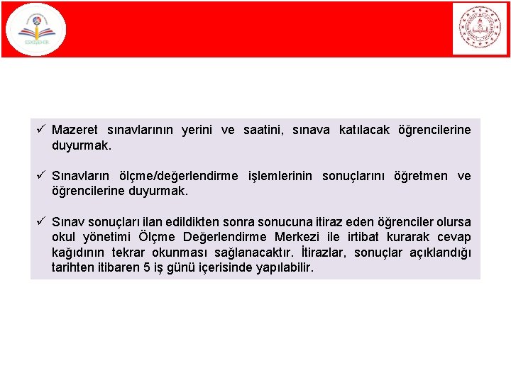 ü Mazeret sınavlarının yerini ve saatini, sınava katılacak öğrencilerine duyurmak. ü Sınavların ölçme/değerlendirme işlemlerinin