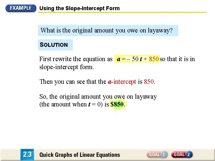 Using the Slope-Intercept Form What is the original amount you owe on layaway? SOLUTION Using the Slope-Intercept Form What is the original amount you owe on layaway? SOLUTION
