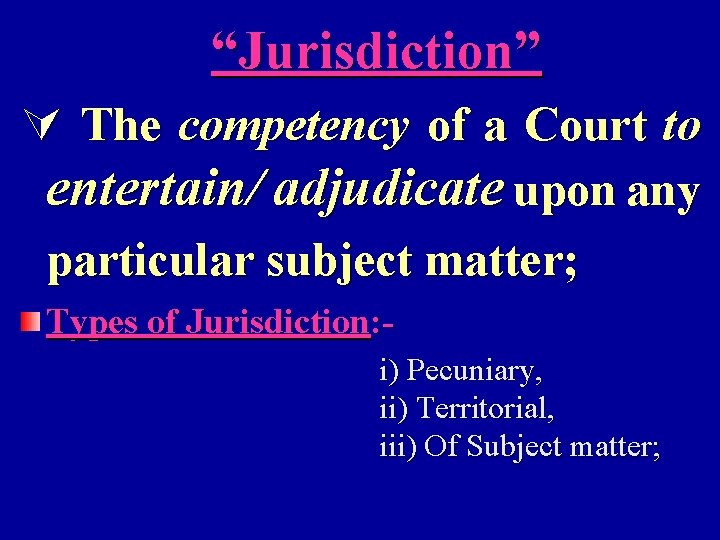 “Jurisdiction” Ú The competency of a Court to entertain/ adjudicate upon any particular subject