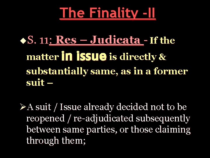 The Finality -II u. S. 11: Res – Judicata - If the in issue