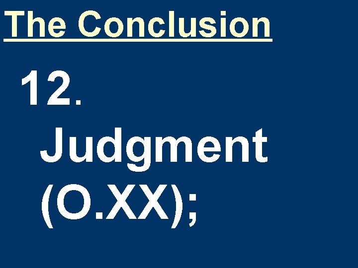 The Conclusion 12. Judgment (O. XX); 