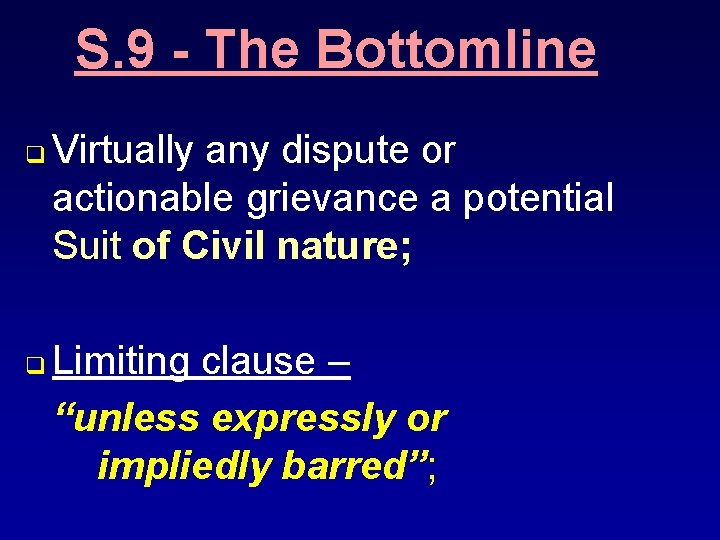 S. 9 - The Bottomline q q Virtually any dispute or actionable grievance a