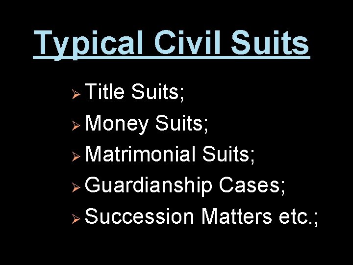 Typical Civil Suits Title Suits; Ø Money Suits; Ø Matrimonial Suits; Ø Guardianship Cases;