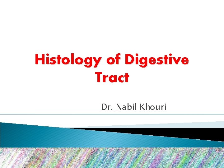 Histology of Digestive Tract Dr. Nabil Khouri 