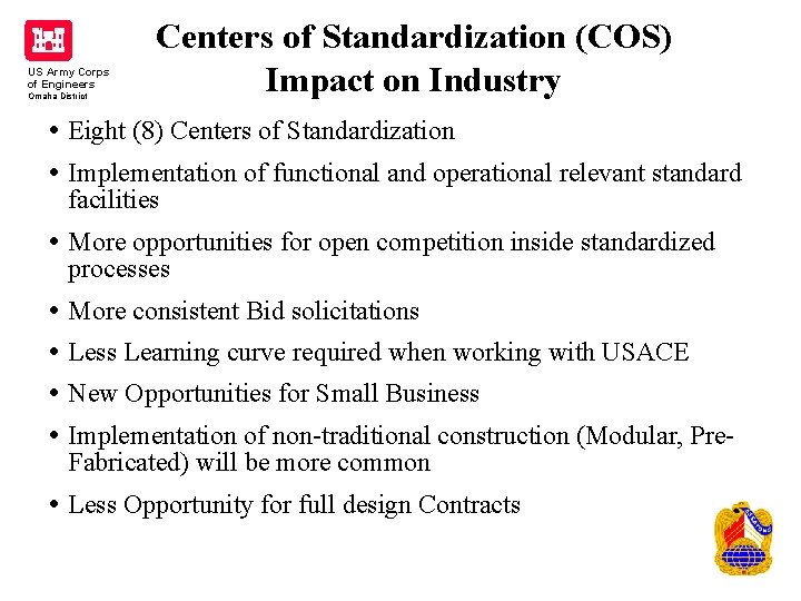 US Army Corps of Engineers Omaha District Centers of Standardization (COS) Impact on Industry US Army Corps of Engineers Omaha District Centers of Standardization (COS) Impact on Industry