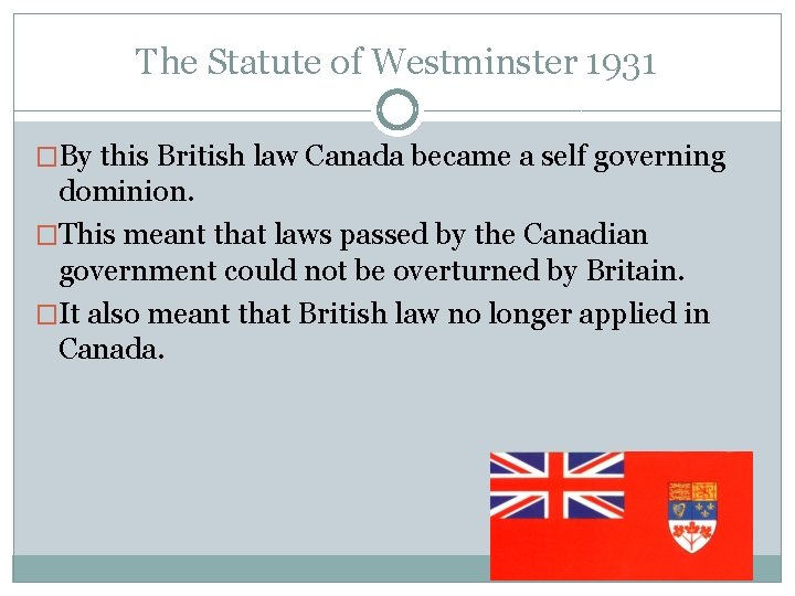 The Statute of Westminster 1931 �By this British law Canada became a self governing
