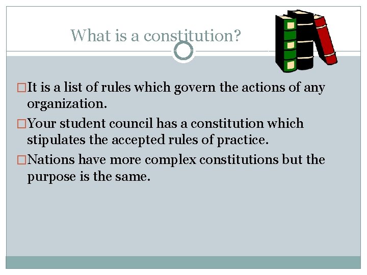 What is a constitution? �It is a list of rules which govern the actions