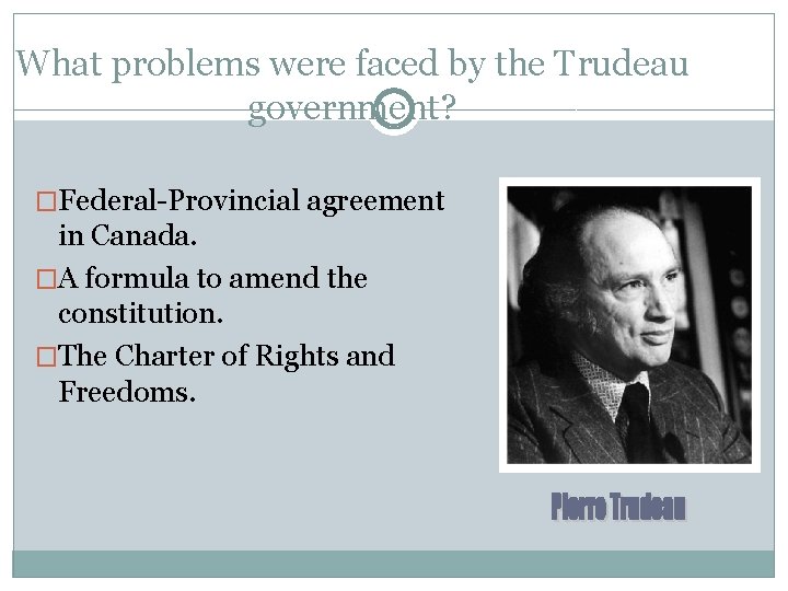 What problems were faced by the Trudeau government? �Federal-Provincial agreement in Canada. �A formula