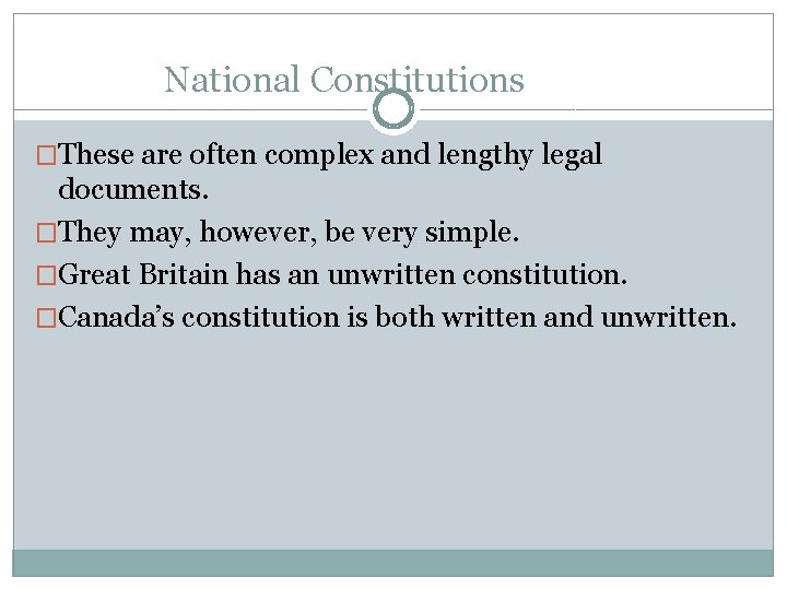 National Constitutions �These are often complex and lengthy legal documents. �They may, however, be