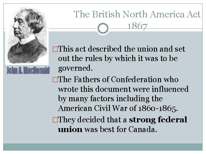 The British North America Act 1867 �This act described the union and set out
