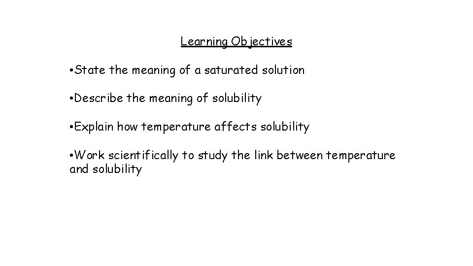 Learning Objectives • State the meaning of a saturated solution • Describe the meaning