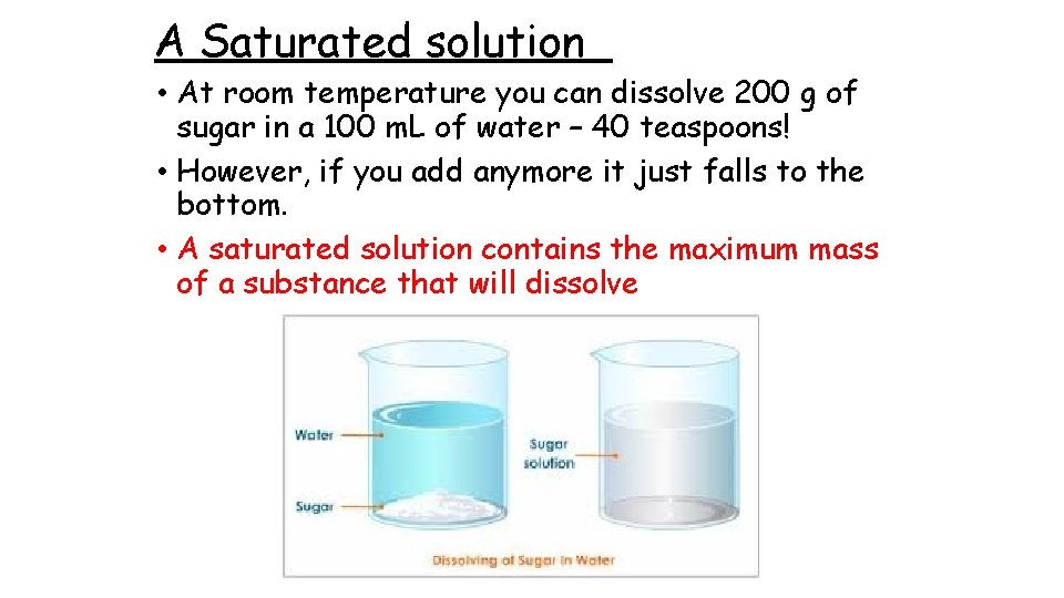 A Saturated solution • At room temperature you can dissolve 200 g of sugar