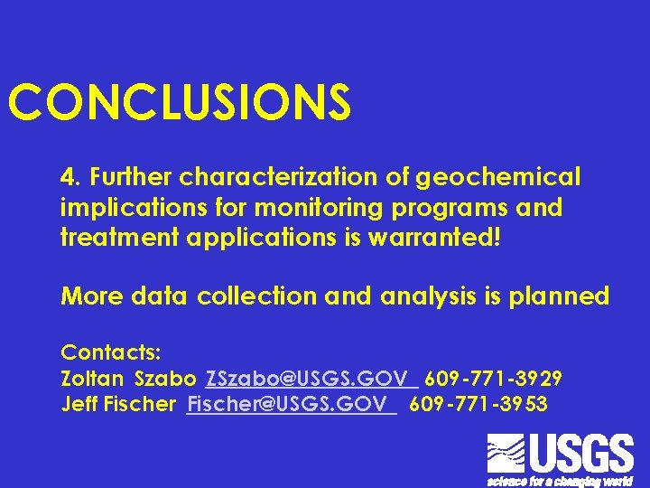 CONCLUSIONS 4. Further characterization of geochemical implications for monitoring programs and treatment applications is CONCLUSIONS 4. Further characterization of geochemical implications for monitoring programs and treatment applications is