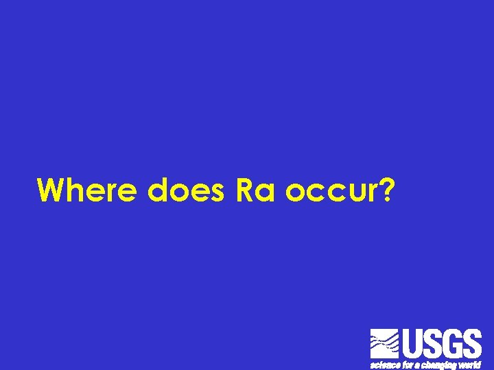 Where does Ra occur? Where does Ra occur?