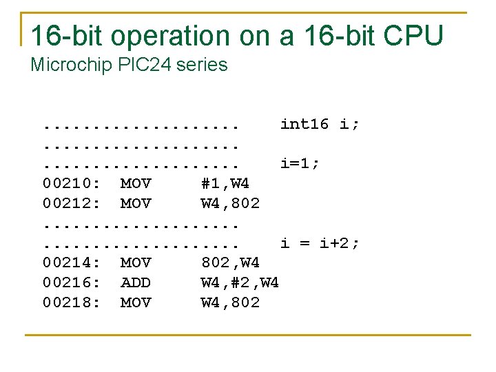 16 -bit operation on a 16 -bit CPU Microchip PIC 24 series. . .