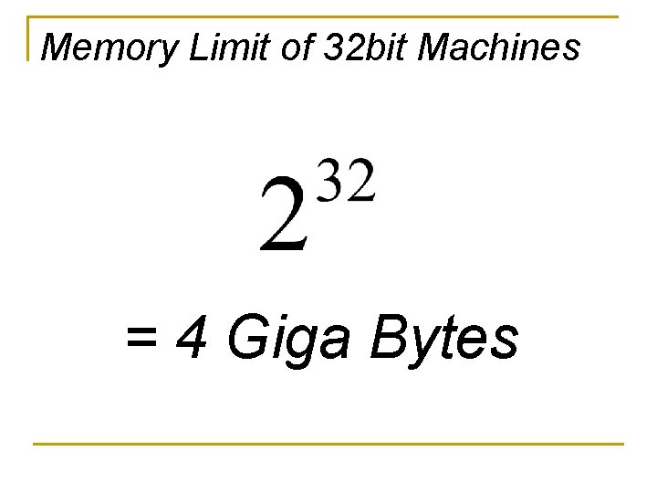 Memory Limit of 32 bit Machines = 4 Giga Bytes 