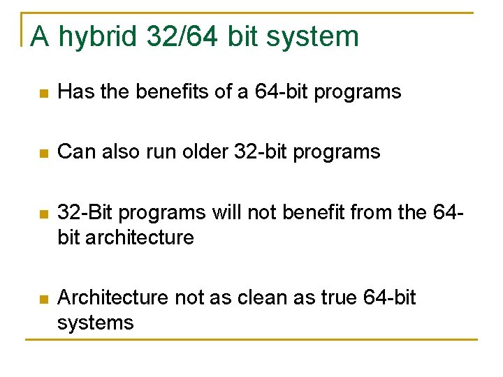 A hybrid 32/64 bit system n Has the benefits of a 64 -bit programs