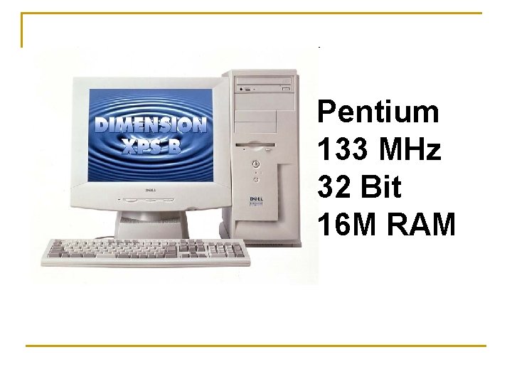 Pentium 133 MHz 32 Bit 16 M RAM 