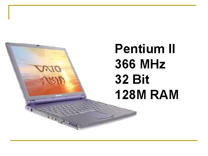 Pentium II 366 MHz 32 Bit 128 M RAM 