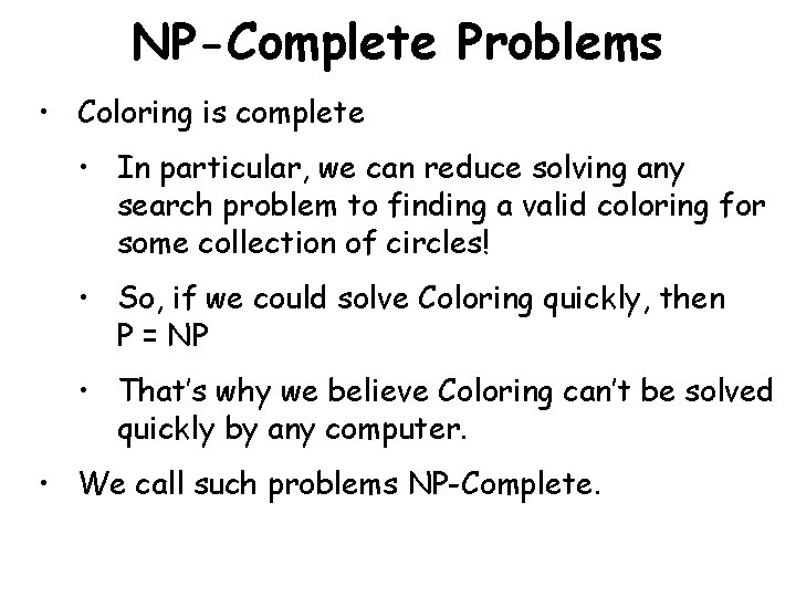 NP-Complete Problems • Coloring is complete • In particular, we can reduce solving any