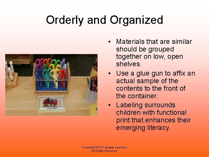 Orderly and Organized • Materials that are similar should be grouped together on low,