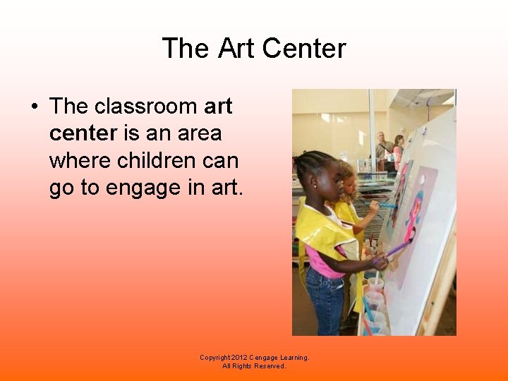 The Art Center • The classroom art center is an area where children can