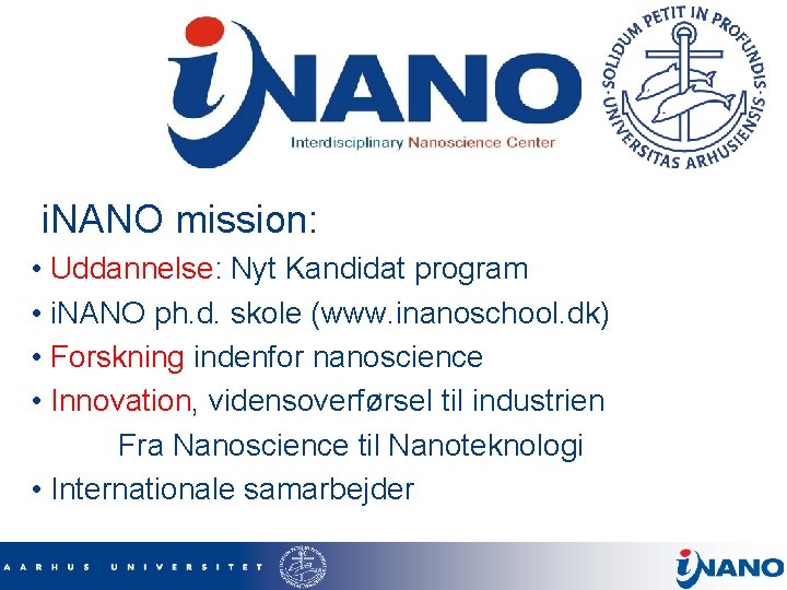 i. NANO mission: • Uddannelse: Nyt Kandidat program • i. NANO ph. d. skole